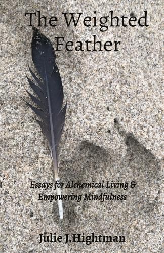 Cover image for The Weighted Feather: Essays for Alchemical Living & Empowering Mindfulness