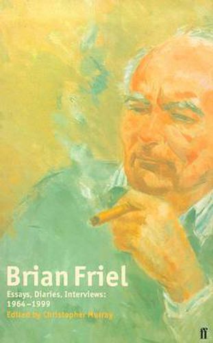 Brian Friel: Essays, Diaries, Interviews: 1964-1999: Essays and Interviews