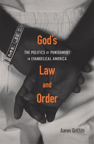 Cover image for God's Law and Order: The Politics of Punishment in Evangelical America