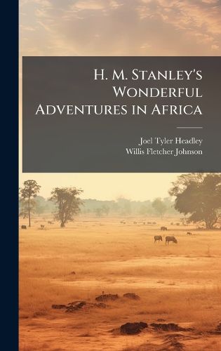 Cover image for H. M. Stanley's Wonderful Adventures in Africa