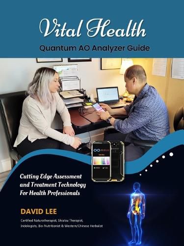 Cover image for Vital Health Quantum AO Analyzer Guide: : Cutting Edge Assessment Technology for Health Professionals: BIO ASSESSMENT GUIDE