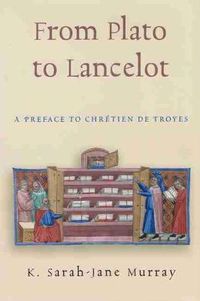 Cover image for From Plato to Lancelot: A Preface to Chretien de Troyes