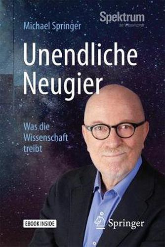 Unendliche Neugier: Was die Wissenschaft treibt