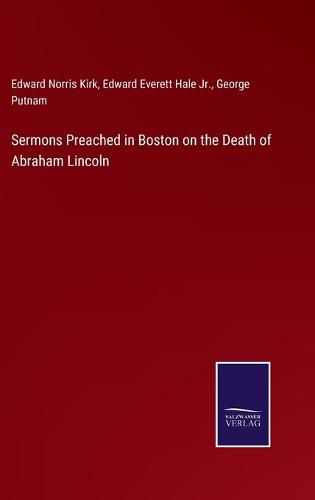 Cover image for Sermons Preached in Boston on the Death of Abraham Lincoln