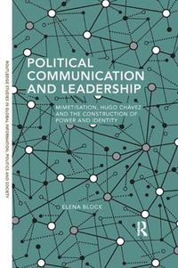 Cover image for Political Communication and Leadership: Mimetisation, Hugo Chavez and the Construction of Power and Identity