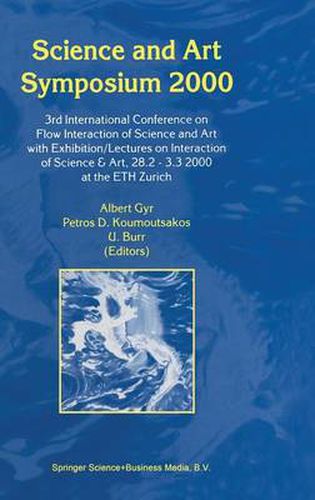 Cover image for Science and Art Symposium 2000: 3rd International Conference on Flow Interaction of Science and Art with Exhibition/Lectures on Interaction of Science & Art, 28.2 - 3.3 2000 at the ETH Zurich