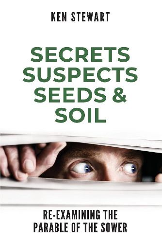 Secrets, Suspects, Seeds & Soil: Re-Examining the Parable of the Sower