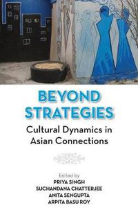 Cover image for Beyond Strategies: Cultural Dynamics in Asian Connections