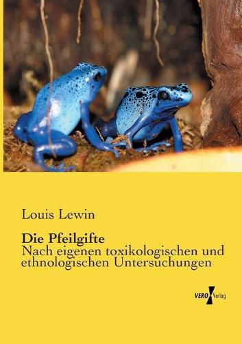 Cover image for Die Pfeilgifte: Nach eigenen toxikologischen und ethnologischen Untersuchungen