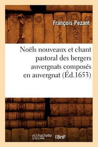 Noels Nouveaux Et Chant Pastoral Des Bergers Auvergnats Composes En Auvergnat (Ed.1653)