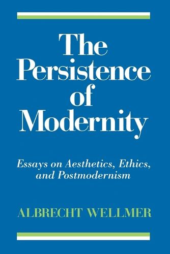 Cover image for The Persistence of Modernity: Essays on Aesthetics, Ethics, and Postmodernism