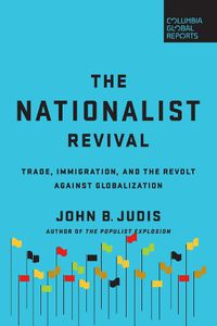 Cover image for The Nationalist Revival: Trade, Immigration, and the Revolt Against Globalization