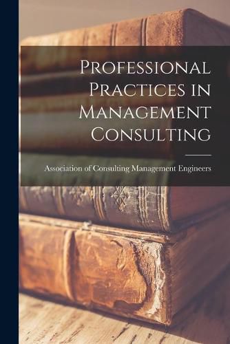 Cover image for Professional Practices in Management Consulting