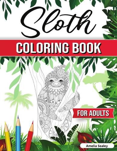 Cover image for Sloth Coloring Book for Adults: Hilarious Fun Sloth Coloring Book, Sloth Coloring Pages for Relaxation and Stress Relief