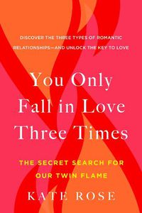 Cover image for You Only Fall in Love Three Times: The Secret Search for Our Twin Flame