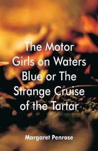 Cover image for The Motor Girls on Waters Blue: or The Strange Cruise of the Tartar