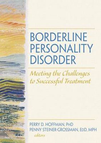 Cover image for Borderline Personality Disorder: Meeting the Challenges to Successful Treatment: Meeting the Challenges to Successful Treatment