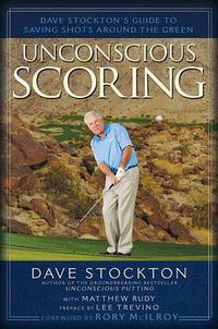 Cover image for Unconscious Scoring: Dave Stockton's Guide to Saving Shots Around the Green