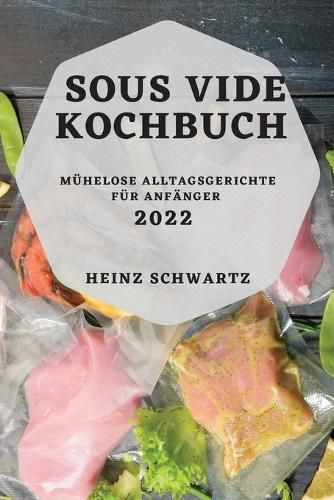 Cover image for Sous Vide Kochbuch 2022: Muhelose Alltagsgerichte Fur Anfanger
