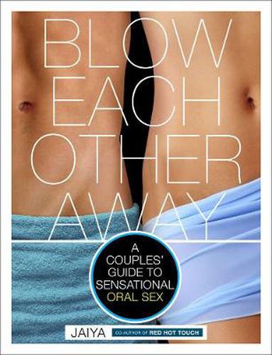 Cover image for Blow Each Other Away: A Couples' Guide to Sensational Oral Sex