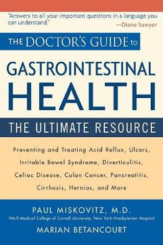 Cover image for The Doctor's Guide to Gastrointestinal Health: Preventing and Treating Acid Reflux, Ulcers, Irritable Bowel Syndrome, Diverticulitis, Celiac Disease, Colon Cancer, Pancreatitis, Cirrhosis, Hernias and More