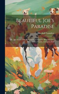 Cover image for Beautiful Joe's Paradise; or, The Island of Brotherly Love. A Sequel to 'Beautiful Joe'. Illustrated by Charles Livingston Bull