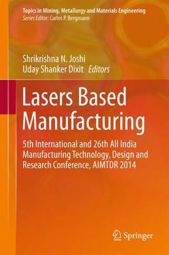 Cover image for Lasers Based Manufacturing: 5th International and 26th All India Manufacturing Technology, Design and Research Conference, AIMTDR 2014