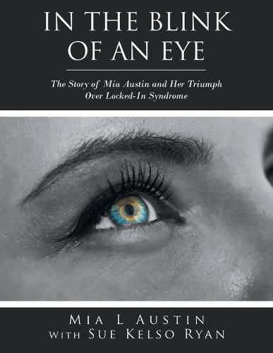 Cover image for In the Blink of an Eye: The Story of Mia Austin and Her Triumph over Locked-In Syndrome