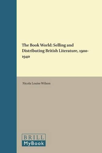 Cover image for The Book World: Selling and Distributing British Literature, 1900-1940