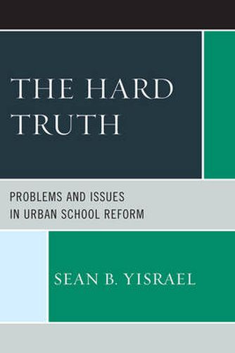 Cover image for The Hard Truth: Problems and Issues in Urban School Reform