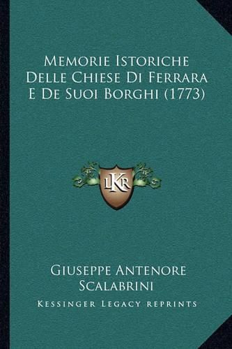 Cover image for Memorie Istoriche Delle Chiese Di Ferrara E de Suoi Borghi (1773)