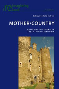 Cover image for Mother/Country: Politics of the Personal in the Fiction of Colm Toibin