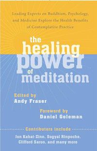 Cover image for The Healing Power of Meditation: Leading Experts on Buddhism, Psychology, and Medicine Explore the Health Benefits of Contemplative Practice