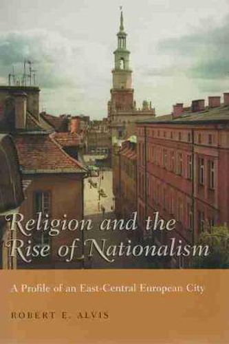 Cover image for Religion and the Rise of Nationalism: A Profile of an East-Central European City