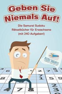 Cover image for Geben Sie Niemals Auf! Die Samurai Sudoku Ratselbucher fur Erwachsene (mit 240 Aufgaben!)