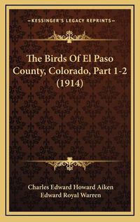 Cover image for The Birds of El Paso County, Colorado, Part 1-2 (1914)