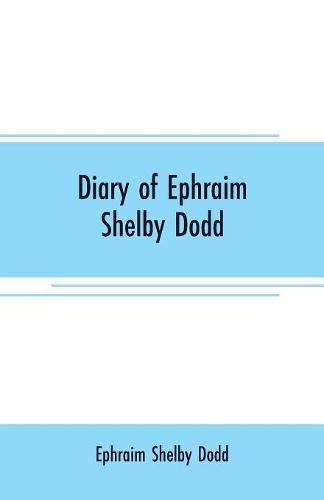 Diary of Ephraim Shelby Dodd: Member of Company D Terry's Texas Rangers, December 4, 1862--January 1, 1864