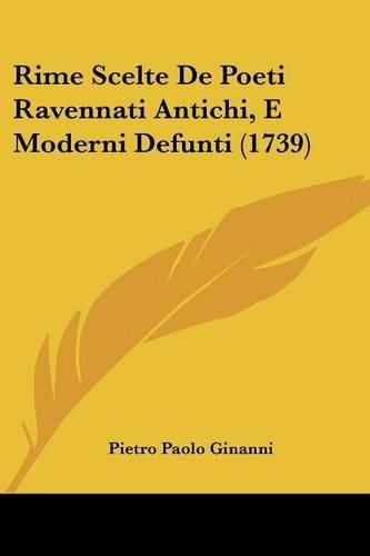 Cover image for Rime Scelte de Poeti Ravennati Antichi, E Moderni Defunti (1739)