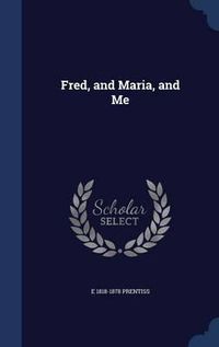 Cover image for Fred, and Maria, and Me