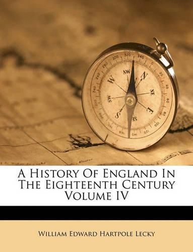 Cover image for A History of England in the Eighteenth Century Volume IV