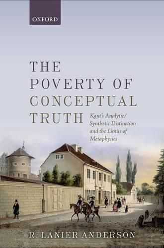 Cover image for The Poverty of Conceptual Truth: Kant's Analytic/Synthetic Distinction and the Limits of Metaphysics