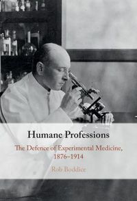 Cover image for Humane Professions: The Defence of Experimental Medicine, 1876-1914