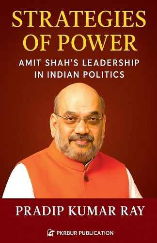 Cover image for Strategies of Power (Amit Shah's Leadership in Indian Politics)