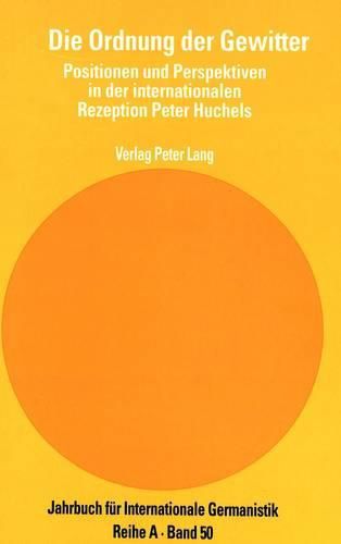 Cover image for Die Ordnung Der Gewitter: Positionen Und Perspektiven in Der Internationalen Rezeption Peter Huchels. Akten Der Peter-Huchel-Konferenz, Potsdam 1996