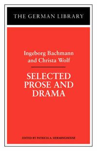 Cover image for Selected Prose and Drama: Ingeborg Bachmann and Christa Wolf