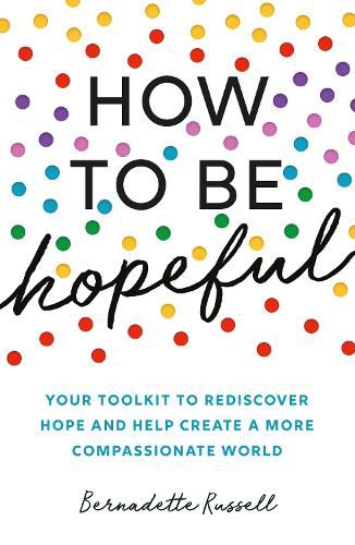 Cover image for How to Be Hopeful: Your Toolkit to Rediscover Hope and Help Create a More Compassionate World