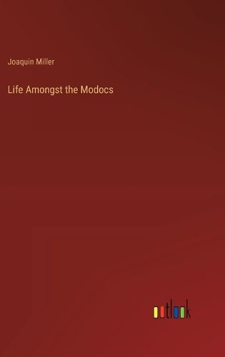 Life Amongst the Modocs