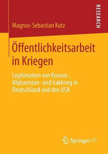 Cover image for OEffentlichkeitsarbeit in Kriegen: Legitimation von Kosovo-, Afghanistan- und Irakkrieg in Deutschland und den USA