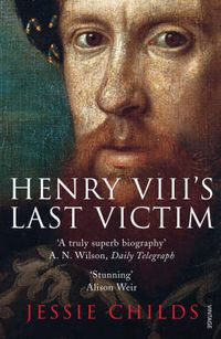 Cover image for Henry VIII's Last Victim: The Life and Times of Henry Howard, Earl of Surrey
