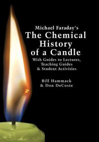 Cover image for Michael Faraday's The Chemical History of a Candle: With Guides to Lectures, Teaching Guides & Student Activities